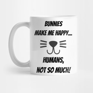 Bunnies make me happy... Humans, not so much! Mug